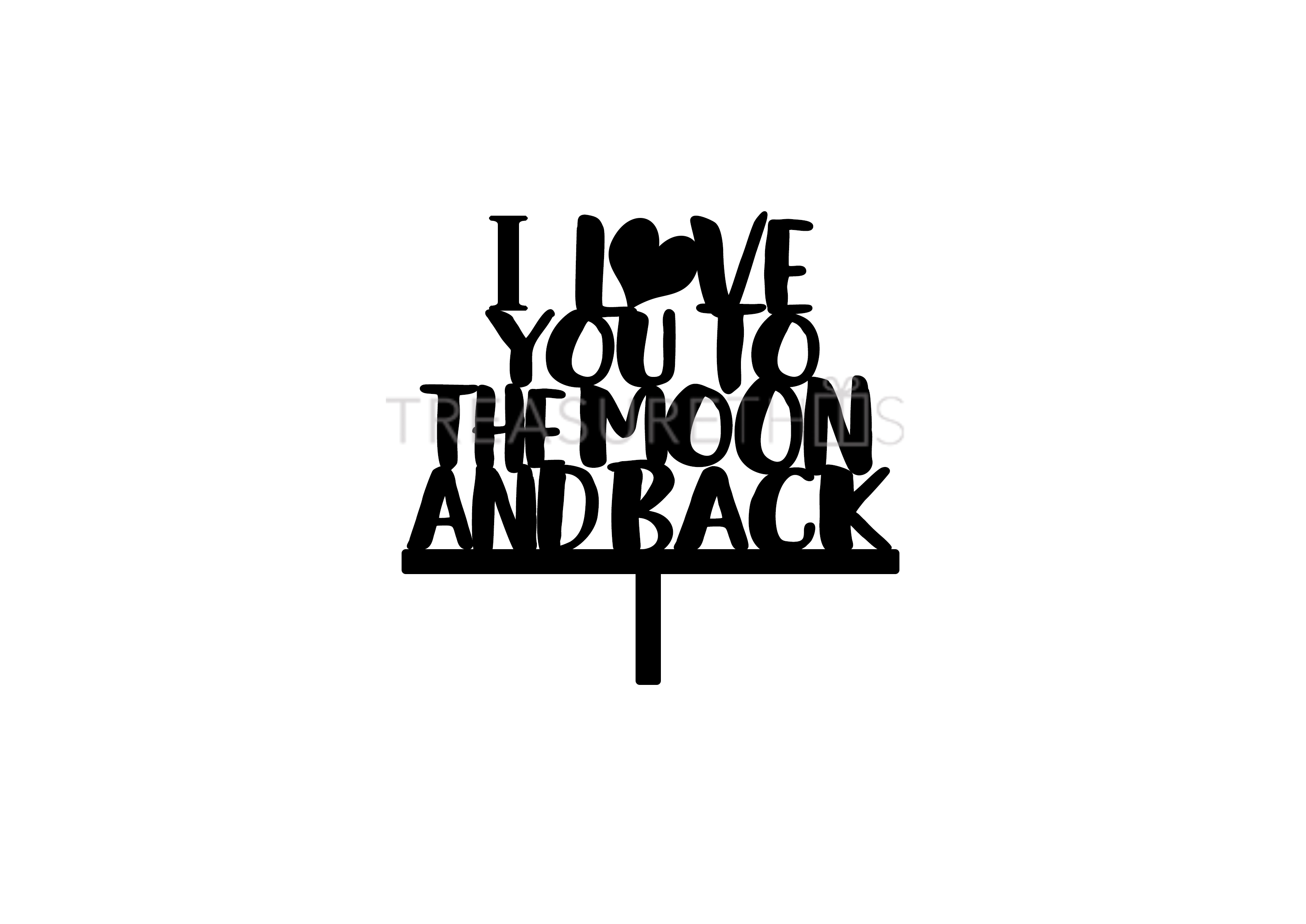 I love you to the Moon and Back - Treasure This